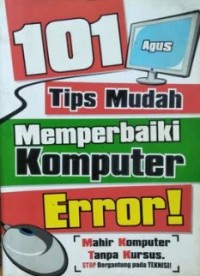 101 Tips Mudah Memperbaiki Komputer Error! : Mahir Komputer Tanpa Kursus. Stop Bergantung Pada Teknisi