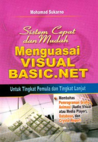 Sistem Cepat Dan Mudah Menguasai Basic.Net : Untuk Tingkat Pemula Dan Tingkat Lanjut