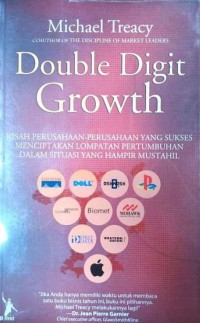 Double Digit Growth:Kisah Perusahaan-Perusahaan Yang Sukses Menciptakan Lompatan Pertumbuhan Dalam Situasi Yang Hampir Mustahil