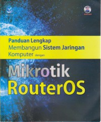 Panduan Lengkap Membangun Sistem Jaringan Komputer dengan Mikrotik