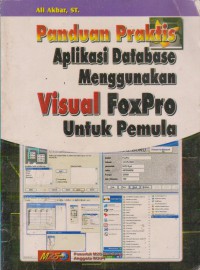 Panduan Praktis Aplikasi Database Menggunakan Visual Foxpro Untuk Pemula