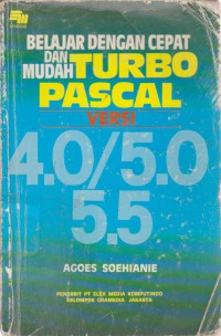 Belajar dengan cepat dan mudah turbo pascal versi 4.0/5.0 5.5