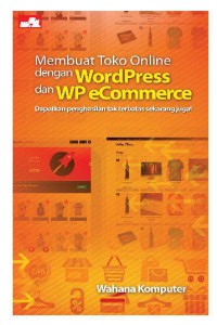 Membuat Toko Online Dengan Wordpress Dan WP eCommerce : Dapatkan Penghasilan Tak Terbatas Sekarang Juga!