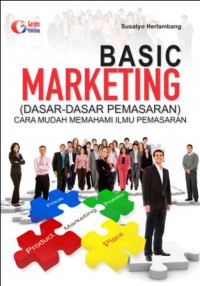 Basic Marketing (Dasar-Dasar Pemasaran) : Cara Mudah Memahami Ilmu Pemasaran