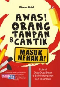 Awas! Orang Tampan Dan Cantik Masuk Neraka!