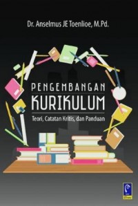 Pengembangan Kurikulum : Teori, Catatan Kritis, Dan Panduan