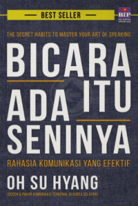 Bicara Itu Ada Seninya : Rahasia Komunikasi Yang Efektif