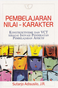 Pembelajaran Nilai-Karakter : Knstruktivisme Dan VCT Sebagai Inovasi Pendekatan Pembelajaran Afektif