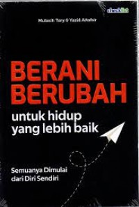 Berani Berubah Untuk Hidup Yang Lebih Baik : Semua Dimulai Dari Diri Sendiri