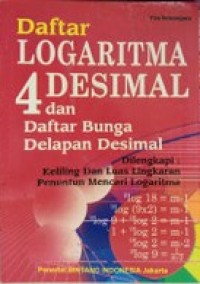 Daftar Logaritma 4 Desimal Dan Daftar Bunga Delapan Desimal : Dilengkapi Keliling Dan Luas Lingkaran, Penuntun Mencari Logaritma