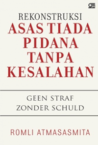 Rekonstruksi Asas Tiada Pidana Tanpa Kesalahan : Geen Straf Zonder Schuld