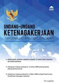 Undang- Undang Ketenagakerjaan : Terbaru Dan Terlengkap