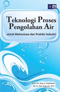 Teknologi Proses Pengolahan Air : Untuk Mahasiswa Dan Praktisi Industri