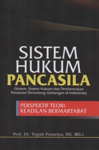 Sistem Hukum Pancasila : Sistem, Sistem Hukum, Dan Pembentukan Peraturan Perundang-Undangan Di Indonesia