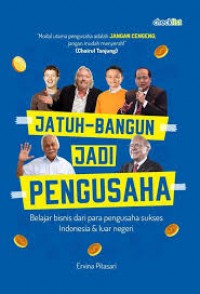 Jatuh-Bangun Jadi Pengusaha : Belajar Bisnis Dari Para Pengusaha Sukses Indonesia & Luar Negeri