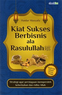 Kiat Sukses Berbisnis Ala Rasulullah : Motivasi Islami Dosis Tinggi