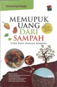 Memupuk Uang Dari Sampah : Cara Kaya Dengan Kompos