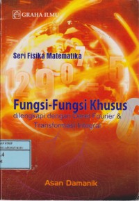 Seri Fisika Matematika: Fungsi-fungsi Khusus Dilengkapi Dengan Deret Fourier & Transformasi Integral