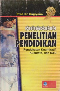 Metode Penelitian Pendidikan : Pendekatan Kuantitatif, Kualitatif, dan R&D