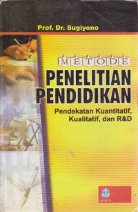 Metode Penelitian Pendidikan : Pendekatan Kuantitatif, Kualitatif, dan R&D