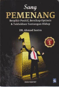 Sang Pemenang Berfikir Positif,Bersikap Optimis,Dan Taklukan Tantangan Hidup