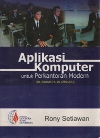 Aplikasi Komputer Untuk Perkantoran Modern : Ms.Windows 7 Dan 8, Ms.Office 2013