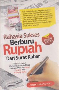 Rahasia Sukses Berburu Rupiah Dan Surat Kabar : Tips Dan Strategi Menembus Media Masa Dengan Menulis Artikel, Cerpen, Dan Resensi Buku