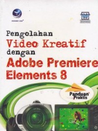 Panduan Praktis PengolahanVideo Kreatif Dengan Adobe Premiere Elements 8