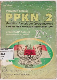 Penuntun  Belajar Pendidikan Pancasila Dan Kewarganegaraan 2 Untuk SLTP Kelas 2 Caturwulan I, II, Dan III