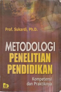 Metodologi Penelitian Pendidikan : Kompetensi Dan Praktiknya