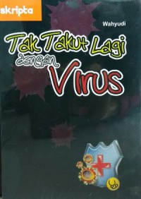 Tak Takut Lagi Dengan Virus