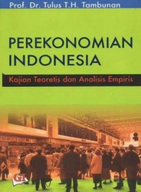 Perekonomian Indonesia : Kajian Teoritis Dan Analisis Empiris