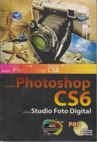 Panduan Aplikatif Dan Solusi (PAS) : Adobe Photoshop CS6 Untuk Studio Foto Digital