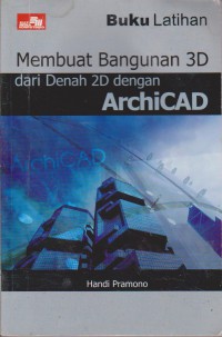 Buku Latihan Membuat Bangunan 3D Dari Denah 2D Dengan ArchiCAD