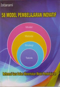 58 Model Pembelajaran Inovatif : Referensi Guru Dalam Menentukan Model Pembelajaran