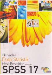 Panduan Aplikatif dan Solusi Mengolah Data Statistik Hasil Penelitian dengan SPSS 17