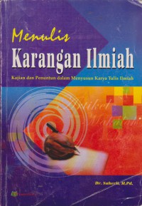 Menulis Karangan Ilmiah : Kajian Dan Penuntun Dalam Menyusun Karya Tulis Ilmiah