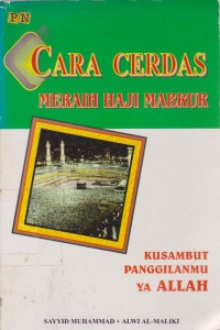 Cara Cerdas Meraih Haji Mabrur : Kusambut Panggilanmu Ya Allah