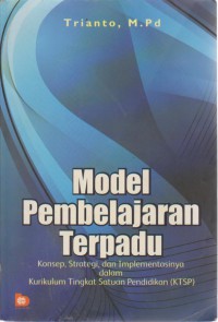 Model Pembelajaran Terpadu : Konsep, Strategi, Dan Implementasinya Dalam Kurikulum Tingkat Satuan Pendidikan (KTSP)