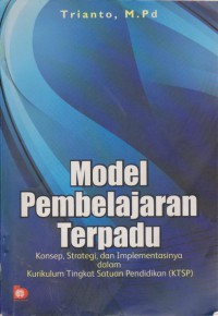 Model Pembelajaran Terpadu : Konsep, Strategi, Dan Implementasinya Dalam Kurikulum Tingkat Satuan Pendidikan (KTSP)