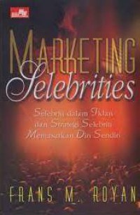 Marketing Selebrities : Selebriti Dalam iklan Dan strategi Selebriti Memasarkan Diri Sendiri