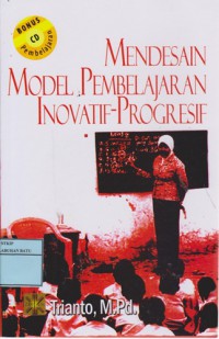 Mendesain Konsep Pembelajaran Inovatif-Progresif : Konsep, Landasan, Dan Implementasinya Pada Kurikulum Tingkat Satuan Pendidikan (KTSP)