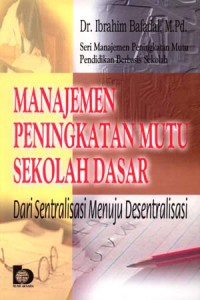 Manajemen Peningkatan Mutu Sekolah Dasar: Dari Sentralisasi Menuju Desentralisasi