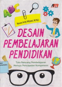 Desain Pembelajaran Pendidikan : Tata Rancang Pembelajaran Menuju Pencapaian Kompetensi