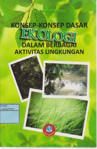 Konsep - Konsep Dasar Ekologi : Dalam Berbagai Aktivitas Lingkungan