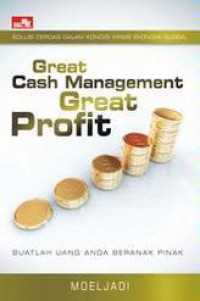 Great Cash Management Great Profit : Buatlah Uang Anda Beranak Pinak