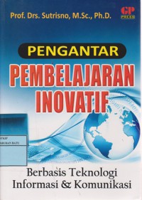 Pengantar Pembelajaran Inovatif Berbasis Teknologi Informasi Dan Komunikasi