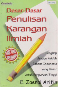 Dasar-Dasar Penulisan Karangan Ilmiah : Lengkap Dengan Kaedah Bahasa Indonesia Yang Benar Untuk Perguruan Tinggi