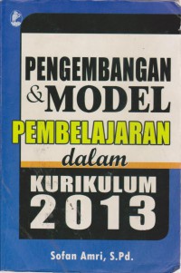 Pengembangan Dan Model Pembelajaran Dalam Kurikulum 2013