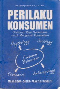 Perilaku Konsuemen : Panduan Riset Sederhana Untuk Mengenali Konsumen